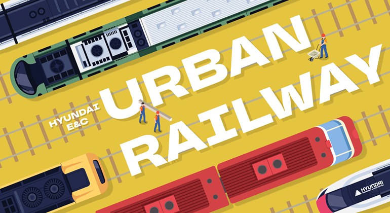 URBAN RAILWAY HYUNDAI E&C